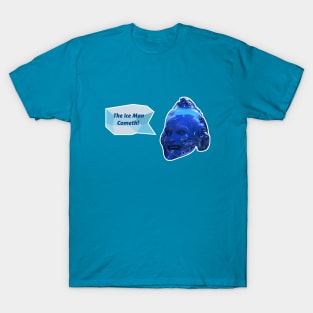 The Ice Man Cometh T-Shirt